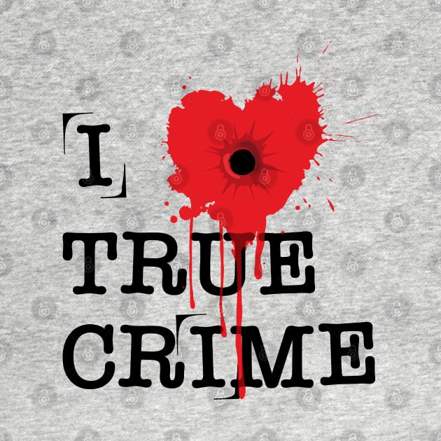 I Heart True Crime by RavenWake